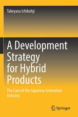 Development Strategy for Hybrid Products: The Case of the Japanese Animation Industry (2022) - Ingram