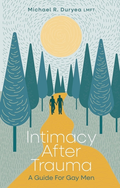 Intimacy After Trauma: A Guide for Gay Men - Ingram