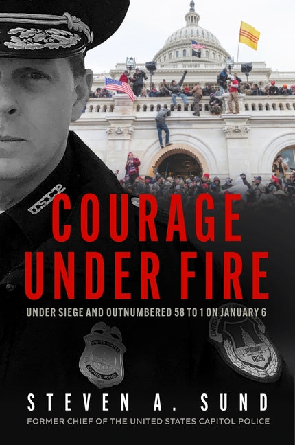 Courage Under Fire: The Definitive Account from Inside the Capitol on January 6th - Ingram