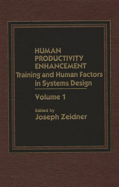 Human Productivity Enhancement: Training and Human Factors in Systems Design, Volume I - Ingram