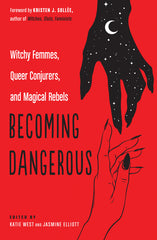 Becoming Dangerous: Witchy Femmes, Queer Conjurers, and Magical Rebels - Ingram