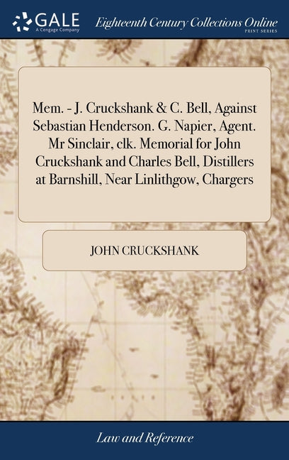 Mem. - J. Cruckshank & C. Bell, Against Sebastian Henderson. G. Napier, Agent. Mr Sinclair, clk. Memorial for John Cruckshank and Charles Bell, Distil - Ingram