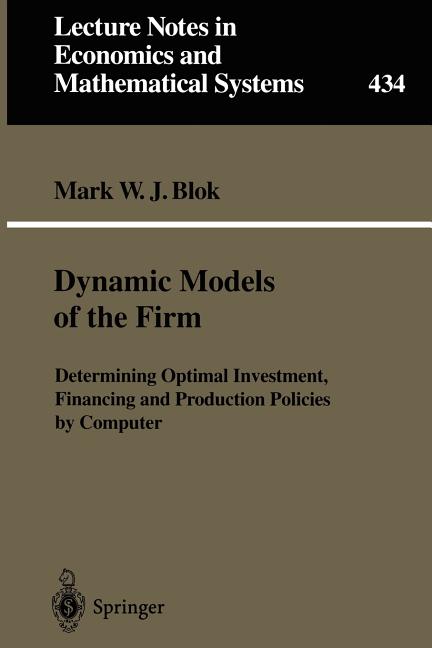 Dynamic Models of the Firm: Determining Optimal Investment, Financing and Production Policies by Computer (Softcover Reprint of the Original 1st 1996) - Ingram