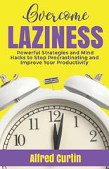 Overcome Laziness: Powerful Strategies and Mind Hacks to Stop Procrastinating and Improve Your Productivity - Ingram