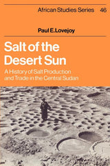 Salt of the Desert Sun: A History of Salt Production and Trade in the Central Sudan - Ingram
