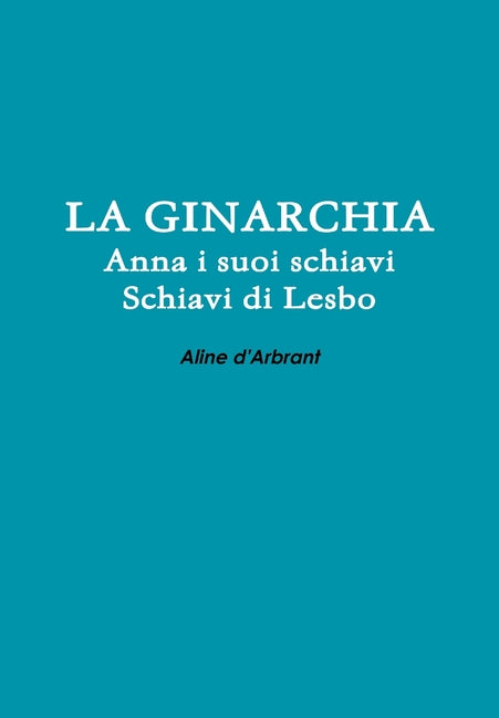 GINARCHIA - Schiavi di Lesbo - Anna e suoi Schiavi - Ingram