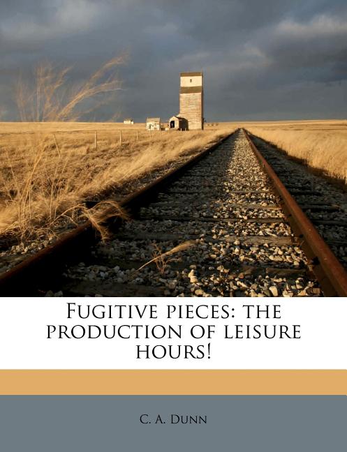 Fugitive Pieces: The Production of Leisure Hours! - Ingram