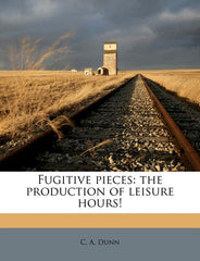 Fugitive Pieces: The Production of Leisure Hours! - Ingram