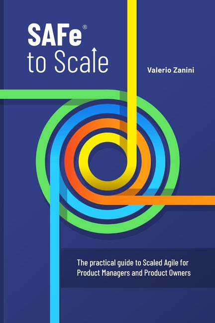 SAFe to Scale: The practical guide to Scaled Agile for Product Managers and Product Owners - Ingram