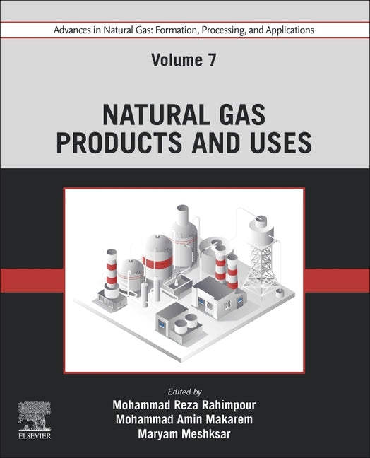 Advances in Natural Gas: Formation, Processing, and Applications. Volume 7: Natural Gas Products and Uses - Ingram