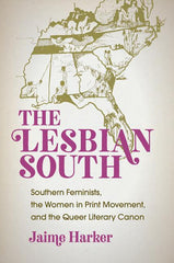 Lesbian South: Southern Feminists, the Women in Print Movement, and the Queer Literary Canon - Ingram