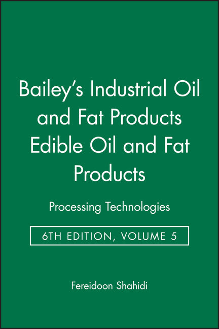 Bailey's Industrial Oil and Fat Products, Edible Oil and Fat Products: Processing Technologies (Volume 5) - Ingram