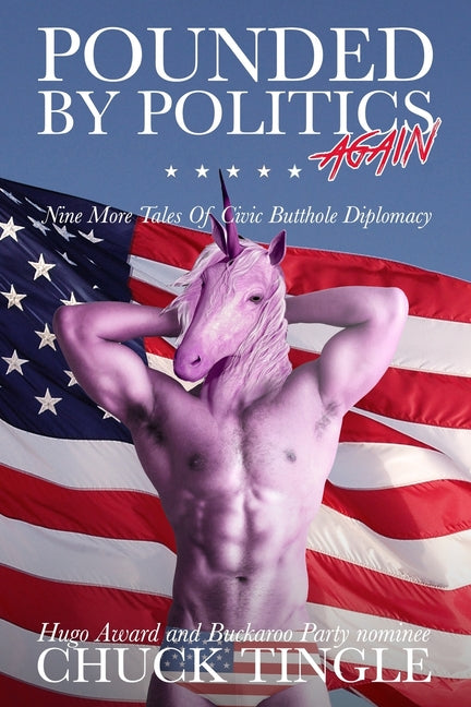 Pounded By Politics Again: Nine More Tales Of Civic Butthole Diplomacy - Ingram