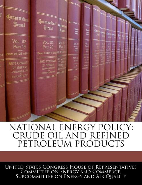 National Energy Policy: Crude Oil and Refined Petroleum Products - Ingram