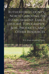 Rutherford County, North Carolina, its Establishment, Early History, Topography, Soil, Products, and Other Resources - Ingram