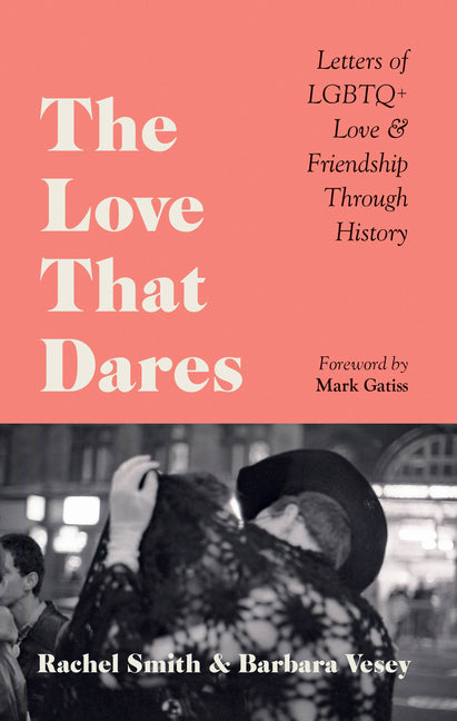 Love That Dares: Letters of LGBTQ+ Love & Friendship Through History - Ingram