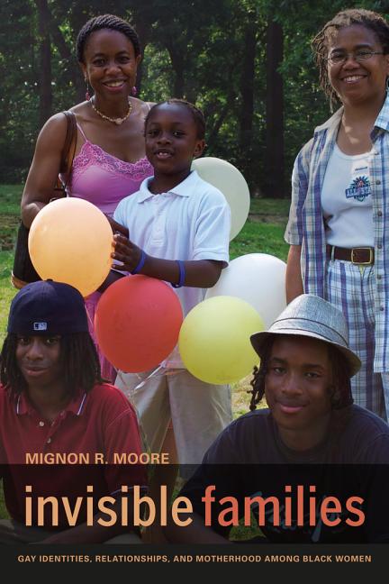 Invisible Families: Gay Identities, Relationships, and Motherhood Among Black Women - Ingram