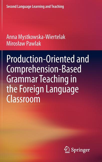Production-Oriented and Comprehension-Based Grammar Teaching in the Foreign Language Classroom (2012) - Ingram