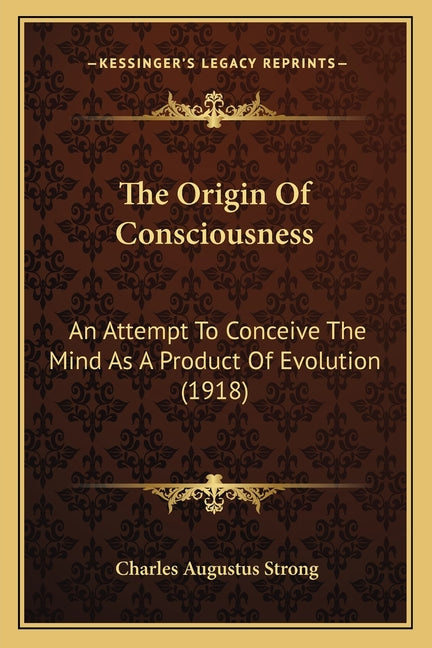 Origin Of Consciousness: An Attempt To Conceive The Mind As A Product Of Evolution (1918) - Ingram