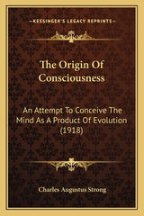 Origin Of Consciousness: An Attempt To Conceive The Mind As A Product Of Evolution (1918) - Ingram