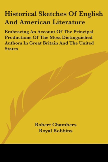 Historical Sketches Of English And American Literature: Embracing An Account Of The Principal Productions Of The Most Distinguished Authors In Great B - Ingram