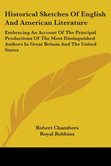 Historical Sketches Of English And American Literature: Embracing An Account Of The Principal Productions Of The Most Distinguished Authors In Great B - Ingram