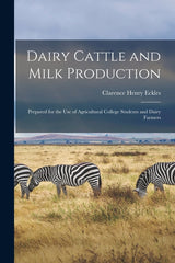 Dairy Cattle and Milk Production: Prepared for the Use of Agricultural College Students and Dairy Farmers - Ingram