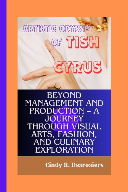 Artistic Odyssey of Tish Cyrus: Beyond Management and Production - A Journey through Visual Arts, Fashion, and Culinary Exploration - Ingram