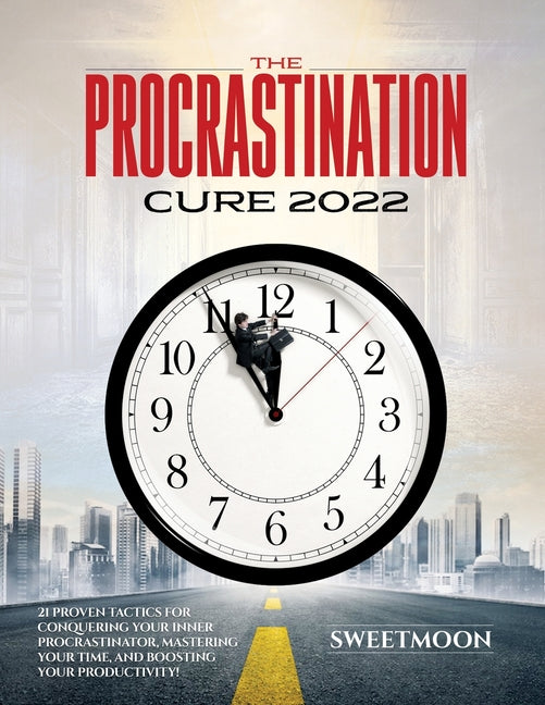 Procrastination Cure 2022: 21 Proven Tactics for Conquering Your Inner Procrastinator, Mastering Your Time, and Boosting Your Productivity! - Ingram