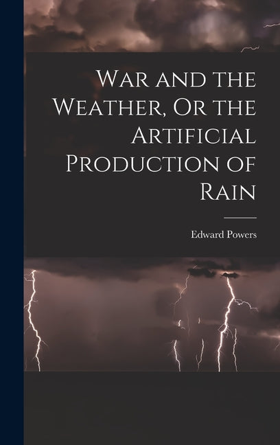 War and the Weather, Or the Artificial Production of Rain - Ingram