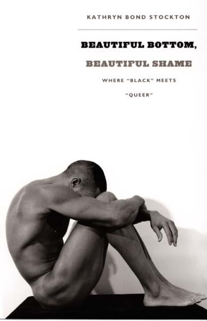 Beautiful Bottom, Beautiful Shame: Where Black Meets Queer