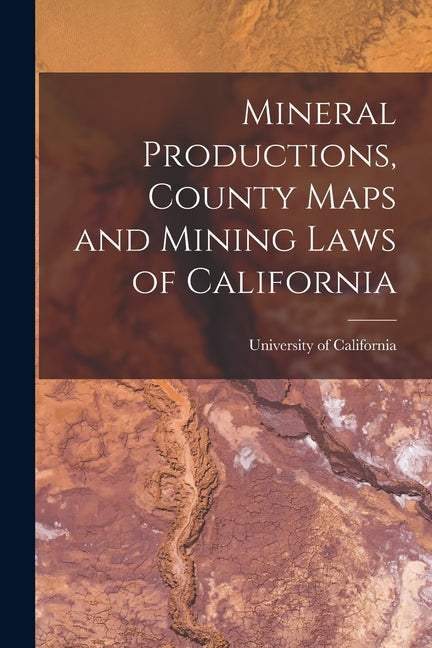 Mineral Productions, County Maps and Mining Laws of California - Ingram