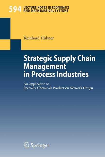 Strategic Supply Chain Management in Process Industries: An Application to Specialty Chemicals Production Network Design (2007) - Ingram