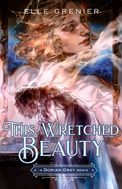 This Wretched Beauty: A Dorian Gray Remix - Ingram