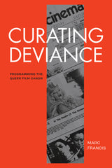 Curating Deviance: Programming the Queer Film Canon - Ingram