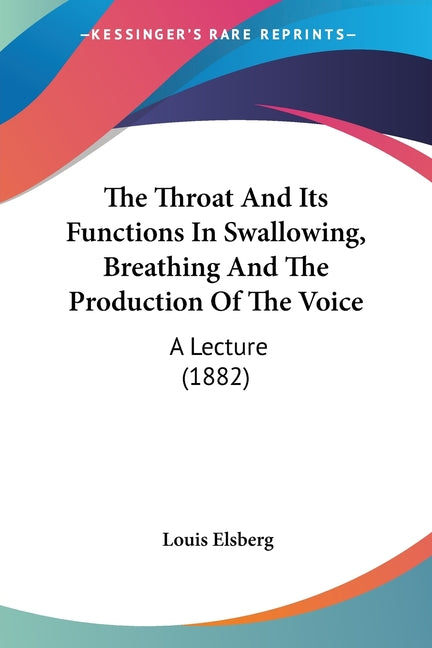 Throat And Its Functions In Swallowing, Breathing And The Production Of The Voice: A Lecture (1882) - Ingram