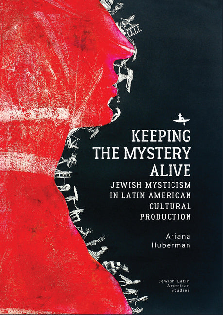 Keeping the Mystery Alive: Jewish Mysticism in Latin American Cultural Production - Ingram