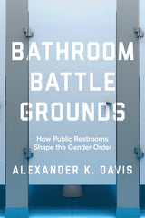 Bathroom Battlegrounds: How Public Restrooms Shape the Gender Order - Ingram