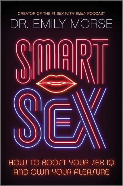 Smart Sex: How to Boost Your Sex IQ and Own Your Pleasure (Original) - Ingram