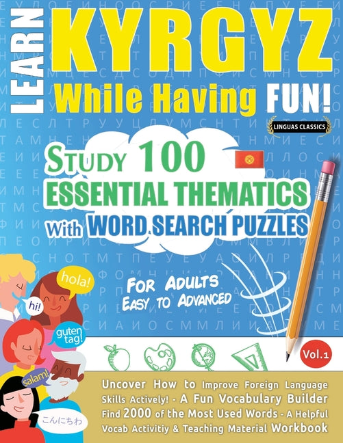 Learn Kyrgyz While Having Fun! - For Adults: Easy to Advanced - Study 100 Essential Thematics with Word Search Puzzles - Vol.1 - Ingram