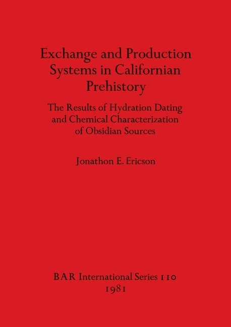 Exchange and Production Systems in Californian Prehistory: The Results of Hydration Dating and Chemical Characterization of Obsidian Sources - Ingram