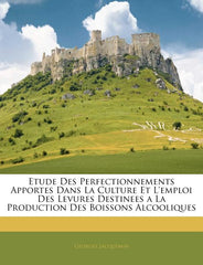 Etude Des Perfectionnements Apportes Dans La Culture Et l'Emploi Des Levures Destinees a la Production Des Boissons Alcooliques - Ingram