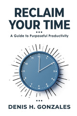 Reclaim Your Time: A Guide to Purposeful Productivity - Ingram