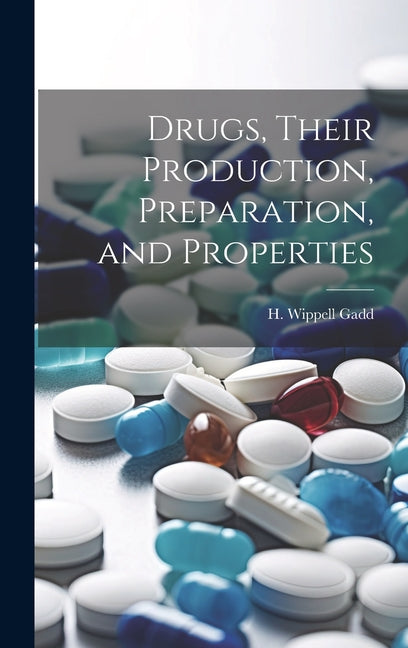 Drugs, Their Production, Preparation, and Properties - Ingram