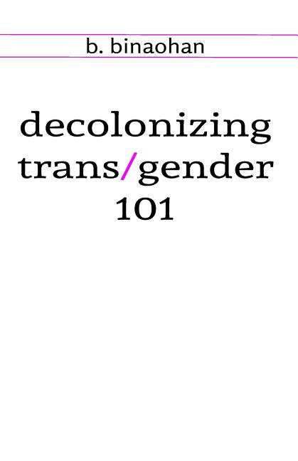 decolonizing trans/gender 101 - Ingram