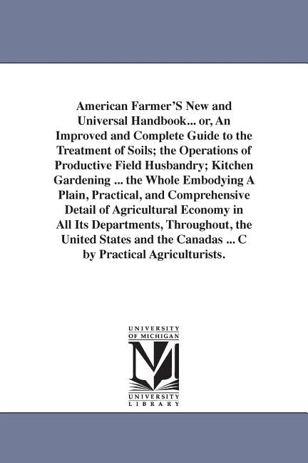 American Farmer'S New and Universal Handbook... or, An Improved and Complete Guide to the Treatment of Soils; the Operations of Productive Field Husba - Ingram