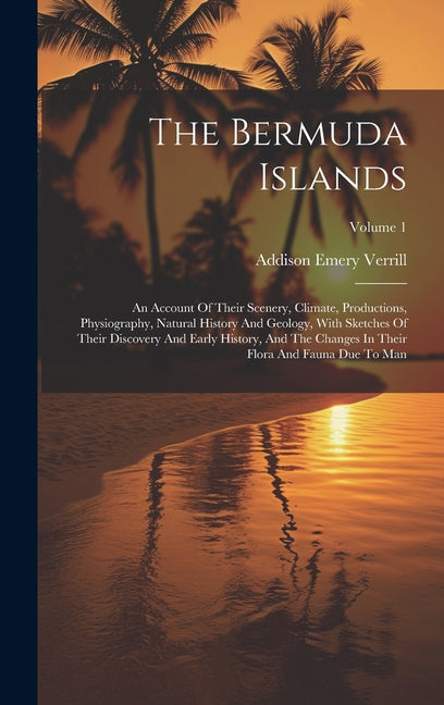 Bermuda Islands: An Account Of Their Scenery, Climate, Productions, Physiography, Natural History And Geology, With Sketches Of Their D - Ingram