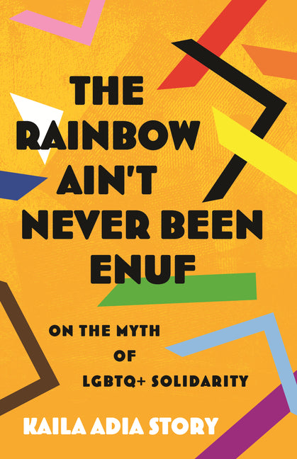 The Rainbow Ain't Never Been Enuf: On the Myth of LGBTQ+ Solidarity - Ingram