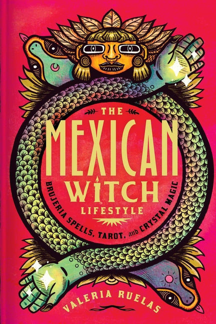 Mexican Witch Lifestyle: Brujeria Spells, Tarot, and Crystal Magic - Ingram