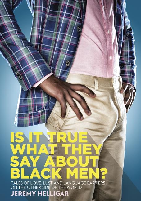 Is It True What They Say About Black Men?: Tales of Love, Lust and Language Barriers on the Other Side of the World - Ingram